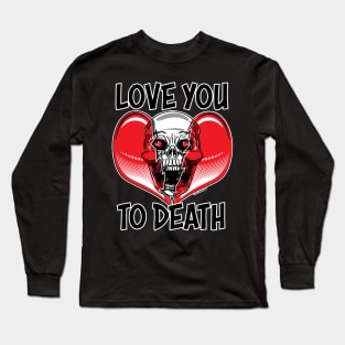 Love You To Death Long Sleeve T-Shirt